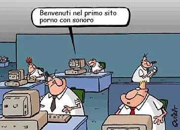 Una vignetta con dei dipendenti ai loro computer, mentre tutti si girano verso il computer di uno di loro che dice "Benvenuti nel primo sito porno sonoro"