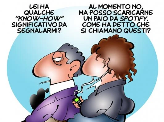 Vignetta con due persone. La prima dice: lei ha qualche know-how da segnalarmi? La seconda risponde: al momento no, ma posso scaricarne un paio di Spotify.